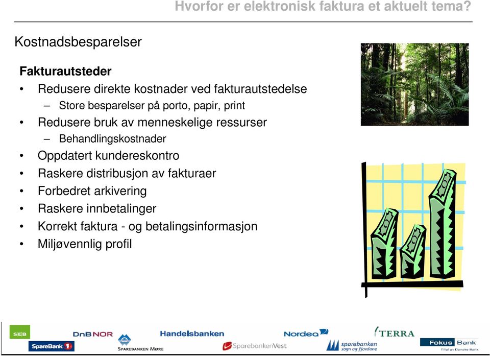 besparelser på porto, papir, print Redusere bruk av menneskelige ressurser Behandlingskostnader