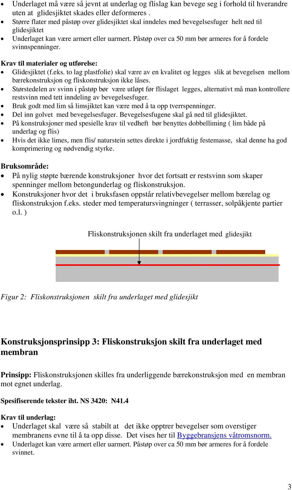 Påstøp over ca 50 mm bør armeres for å fordele svinnspenninger. Krav til materialer og utførelse: Glidesjiktet (f.eks.