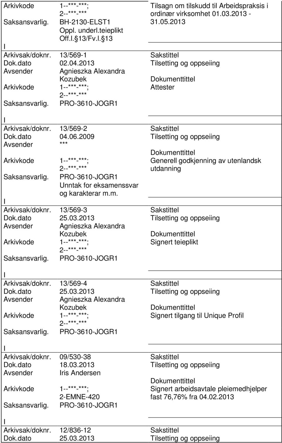 2009 Tilsetting og oppseiing 1--***-***; PRO-3610-JOGR1 Unntak for eksamenssvar og karakterar Generell godkjenning av utenlandsk utdanning Arkivsak/doknr. 13/569-3 Sakstittel Dok.dato 25.03.