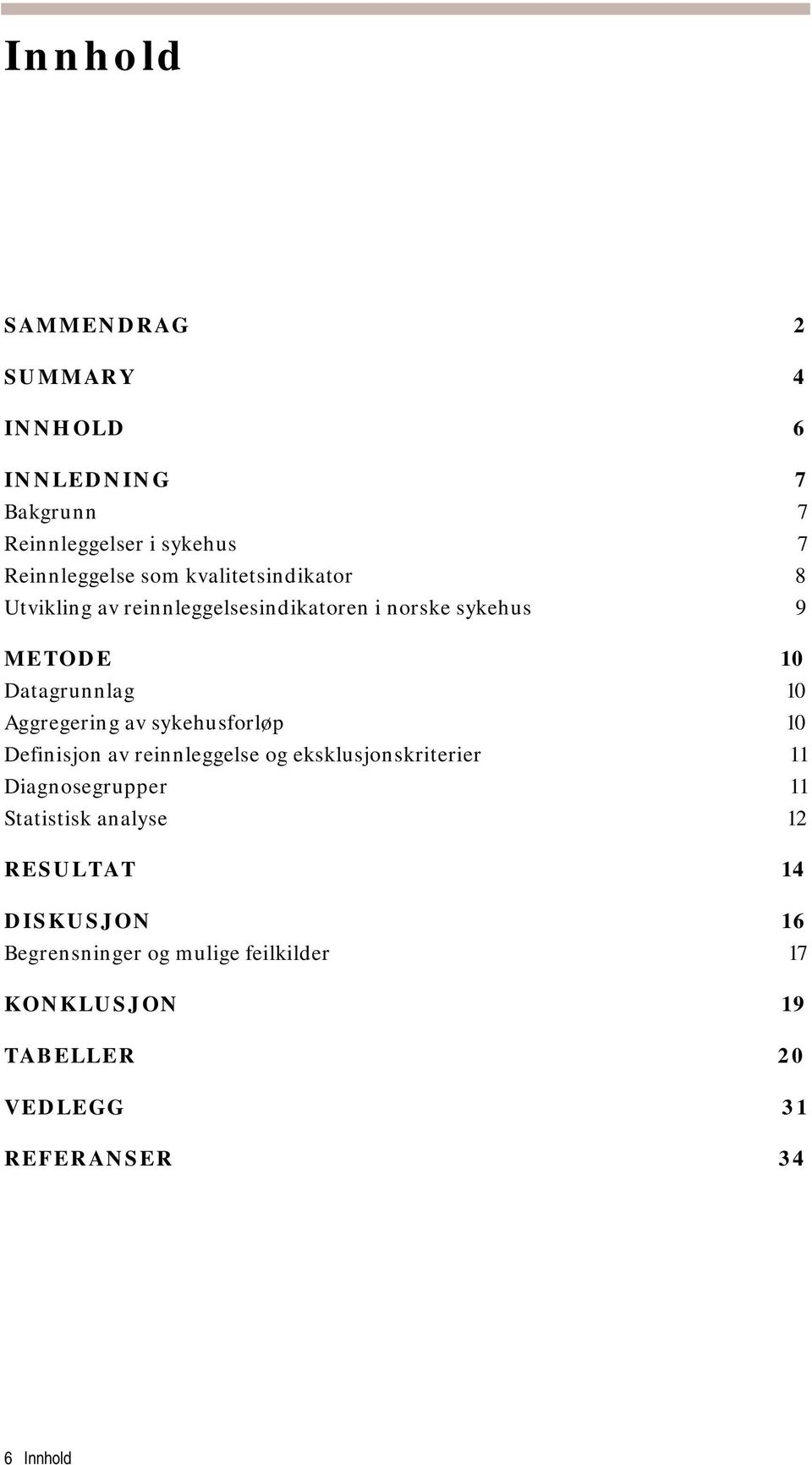 av sykehusforløp 10 Definisjon av reinnleggelse og eksklusjonskriterier 11 Diagnosegrupper 11 Statistisk analyse 12