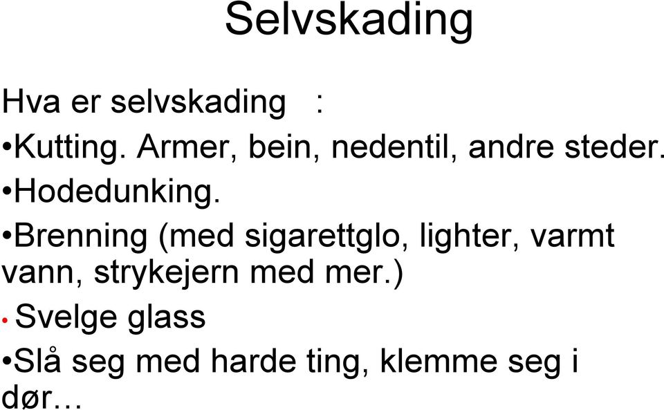 Brenning (med sigarettglo, lighter, varmt vann,