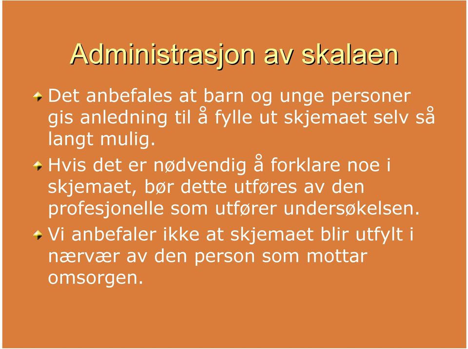 Hvis det er nødvendig å forklare noe i skjemaet, bør dette utføres av den