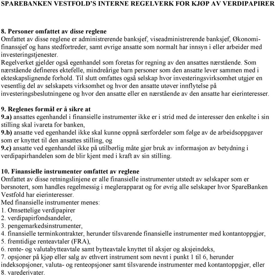 Som nærstående defineres ektefelle, mindreårige barn personer som den ansatte lever sammen med i ekteskapslignende forhold.