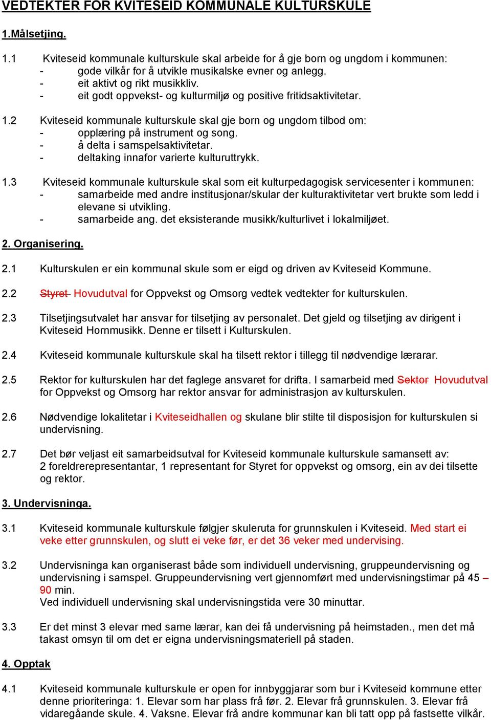 2 Kviteseid kommunale kulturskule skal gje born og ungdom tilbod om: - opplæring på instrument og song. - å delta i samspelsaktivitetar. - deltaking innafor varierte kulturuttrykk. 1.