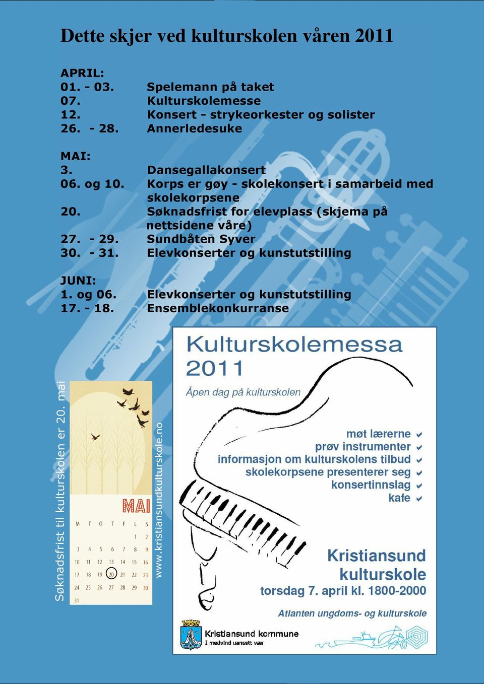 Elevkonserter og kunstutstilling Ensemblekonkurranse Søknadsfrist til kulturskolen er 20. mai 20. www.kristiansundkulturskole.no 27.