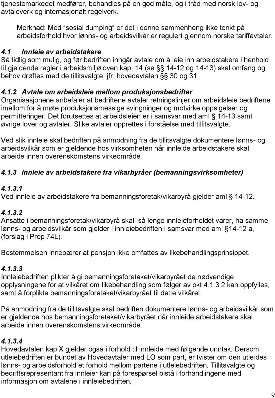 1 Innleie av arbeidstakere Så tidlig som mulig, og før bedriften inngår avtale om å leie inn arbeidstakere i henhold til gjeldende regler i arbeidsmiljøloven kap.