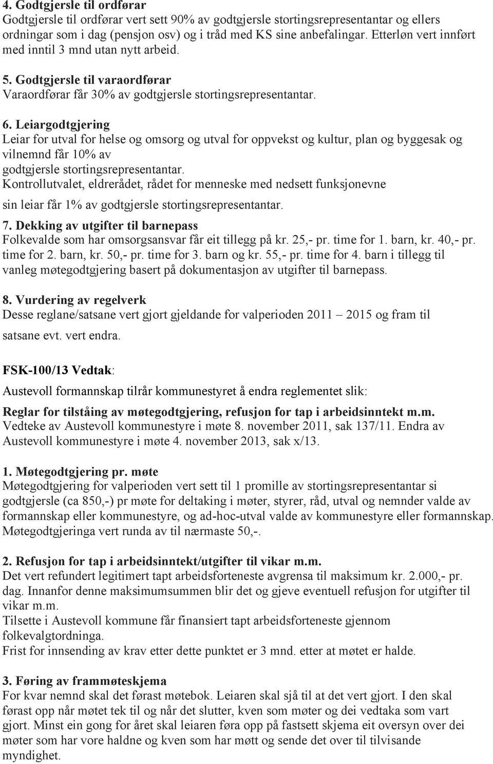 Leiargodtgjering Leiar for utval for helse og omsorg og utval for oppvekst og kultur, plan og byggesak og vilnemnd får 10% av godtgjersle stortingsrepresentantar.