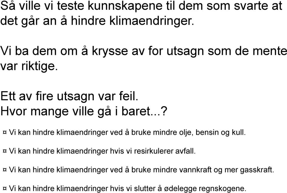 ..? Vi kan hindre klimaendringer ved å bruke mindre olje, bensin og kull.