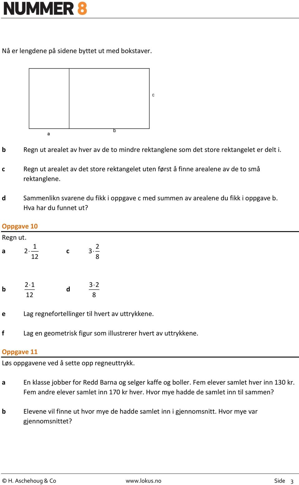 1 2 12 2 3 8 21 12 d 32 8 e f Lg regnefortellinger til hvert v uttrykkene. Lg en geometrisk figur som illustrerer hvert v uttrykkene. Oppgve 11 Løs oppgvene ved å sette opp regneuttrykk.