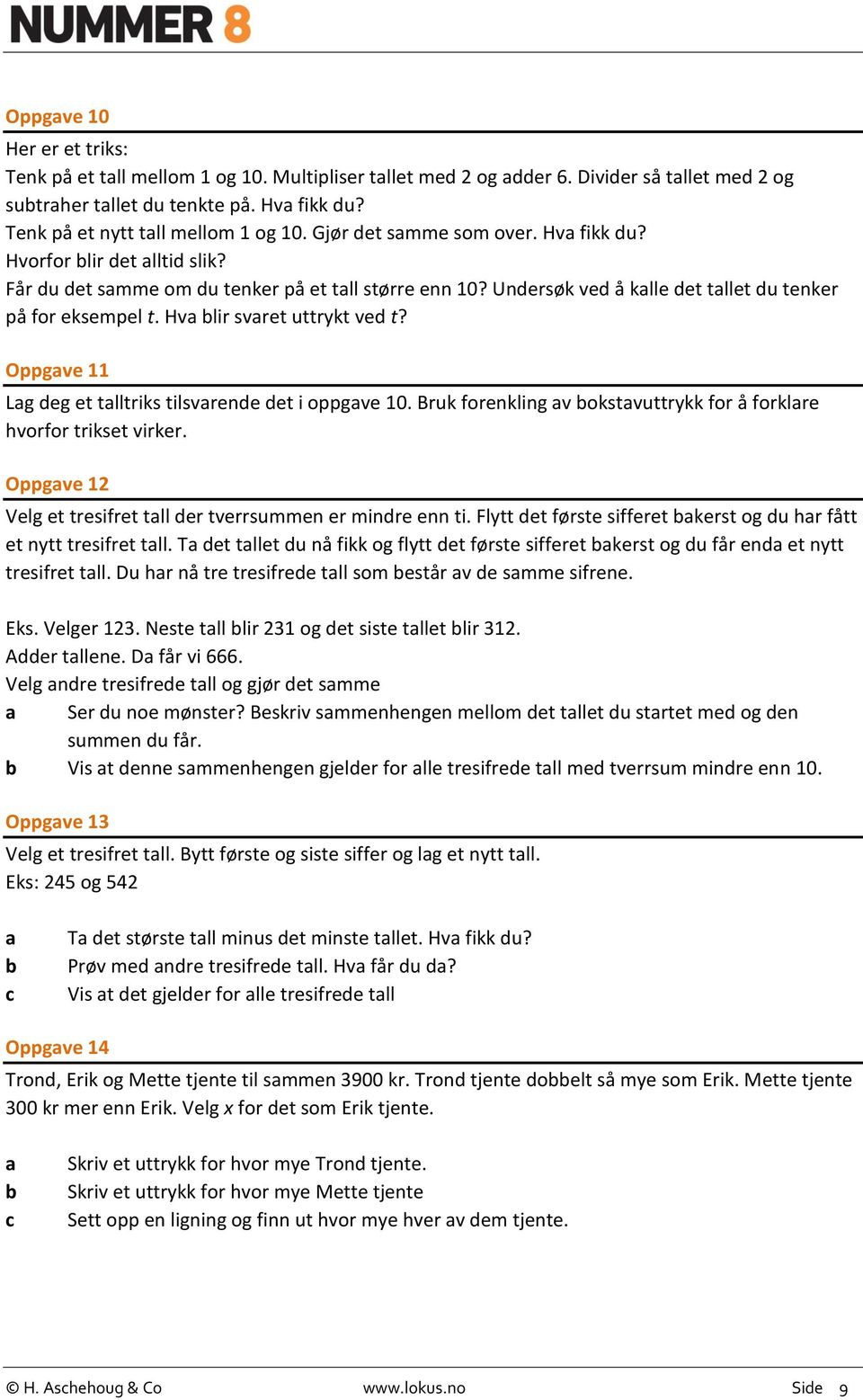 Hv lir svret uttrykt ved t? Oppgve 11 Lg deg et tlltriks tilsvrende det i oppgve 10. Bruk forenkling v okstvuttrykk for å forklre hvorfor trikset virker.