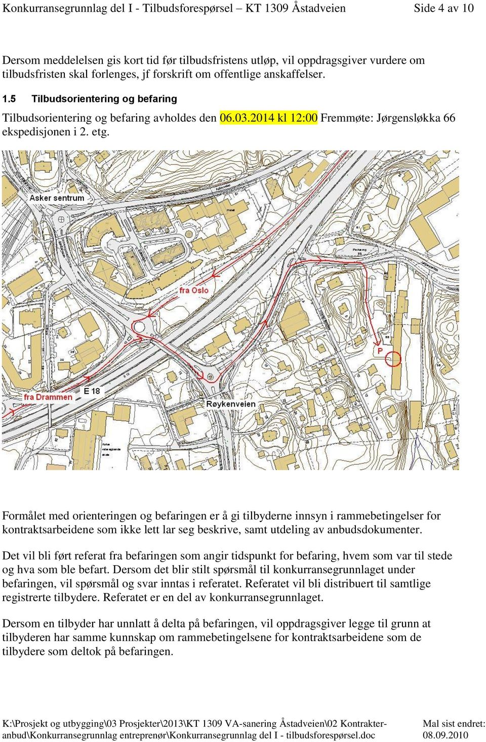 Formålet med orienteringen og befaringen er å gi tilbyderne innsyn i rammebetingelser for kontraktsarbeidene som ikke lett lar seg beskrive, samt utdeling av anbudsdokumenter.