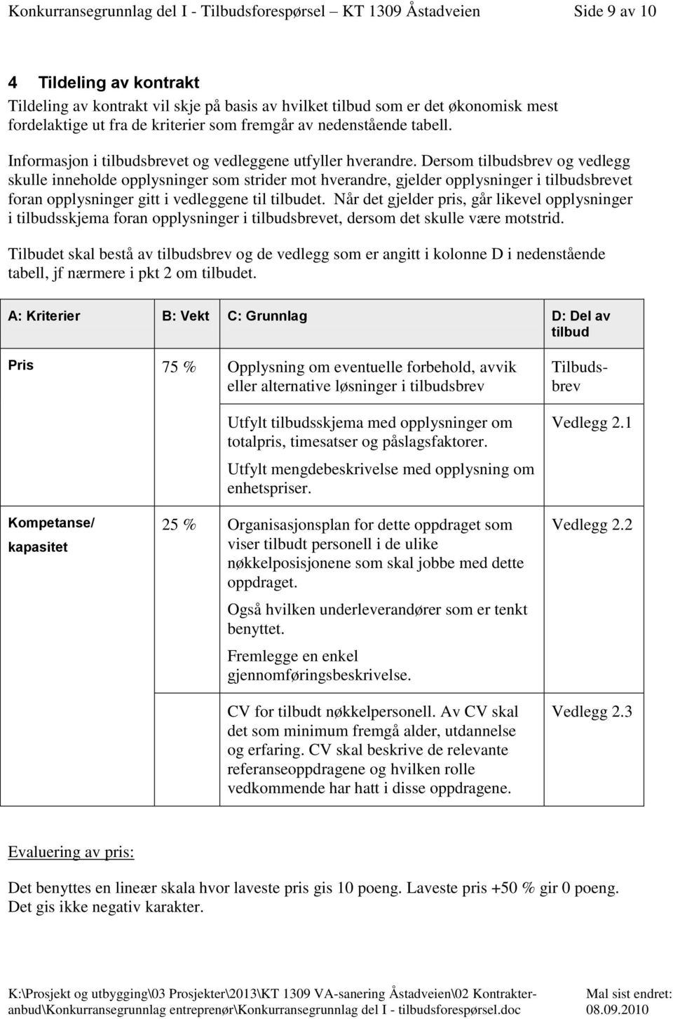 Dersom tilbudsbrev og vedlegg skulle inneholde opplysninger som strider mot hverandre, gjelder opplysninger i tilbudsbrevet foran opplysninger gitt i vedleggene til tilbudet.