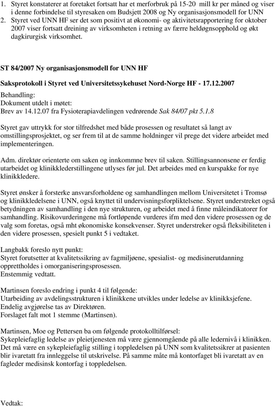 ST 84/2007 Ny organisasjonsmodell for UNN HF Dokument utdelt i møtet: Brev av 14