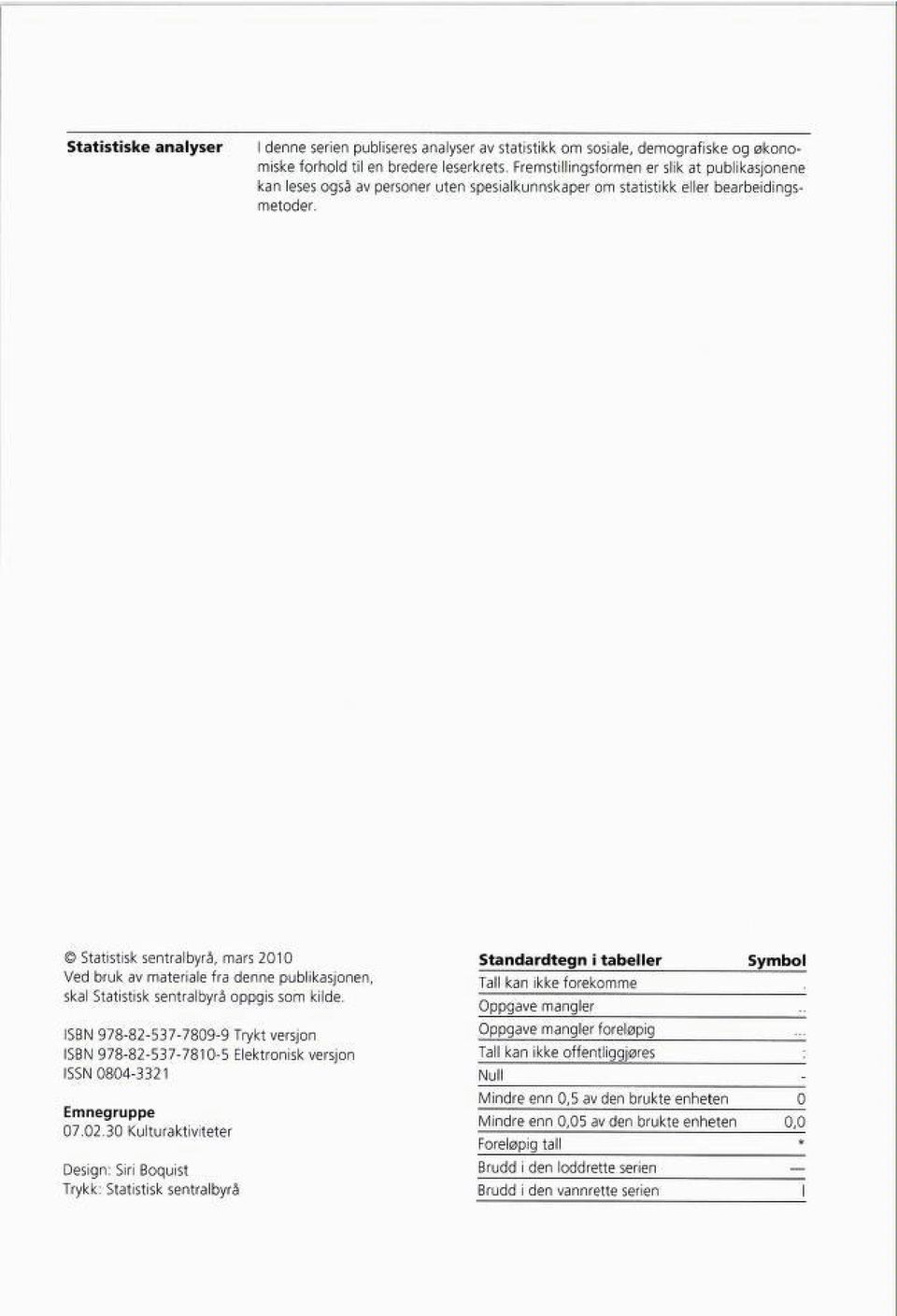 Statistisk sentralbyrå, mars 2010 Ved bruk av materiale fra denne publikasjonen, skal Statistisk sentralbyrå oppgis som kilde.