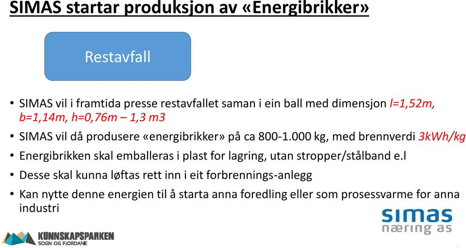 000 kg, med brennverdi 3kWh/kg Energibrikken skal emballeras i plast for lagring, utan stropper/stålband e.