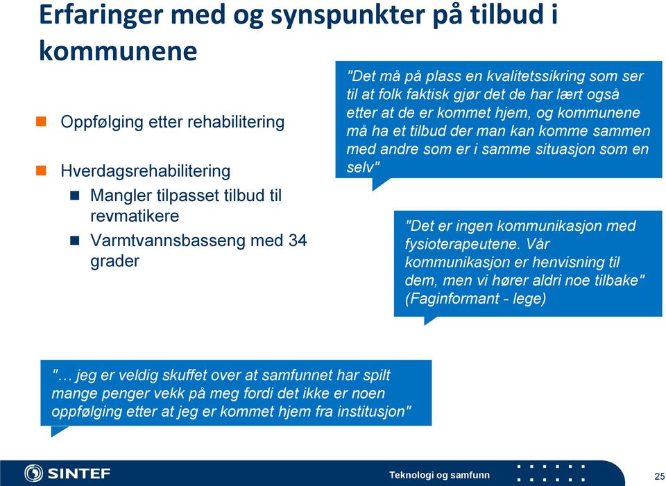 sammen med andre som er i samme situasjon som en selv" "Det er ingen kommunikasjon med fysioterapeutene.