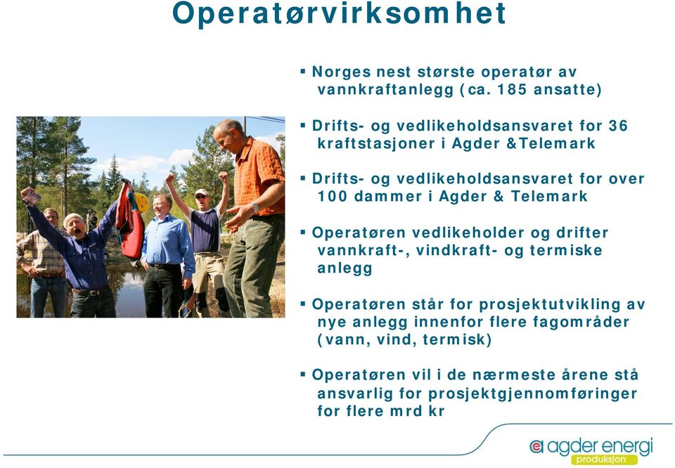 over 100 dammer i Agder & Telemark Operatøren vedlikeholder og drifter vannkraft-, vindkraft- og termiske anlegg Operatøren