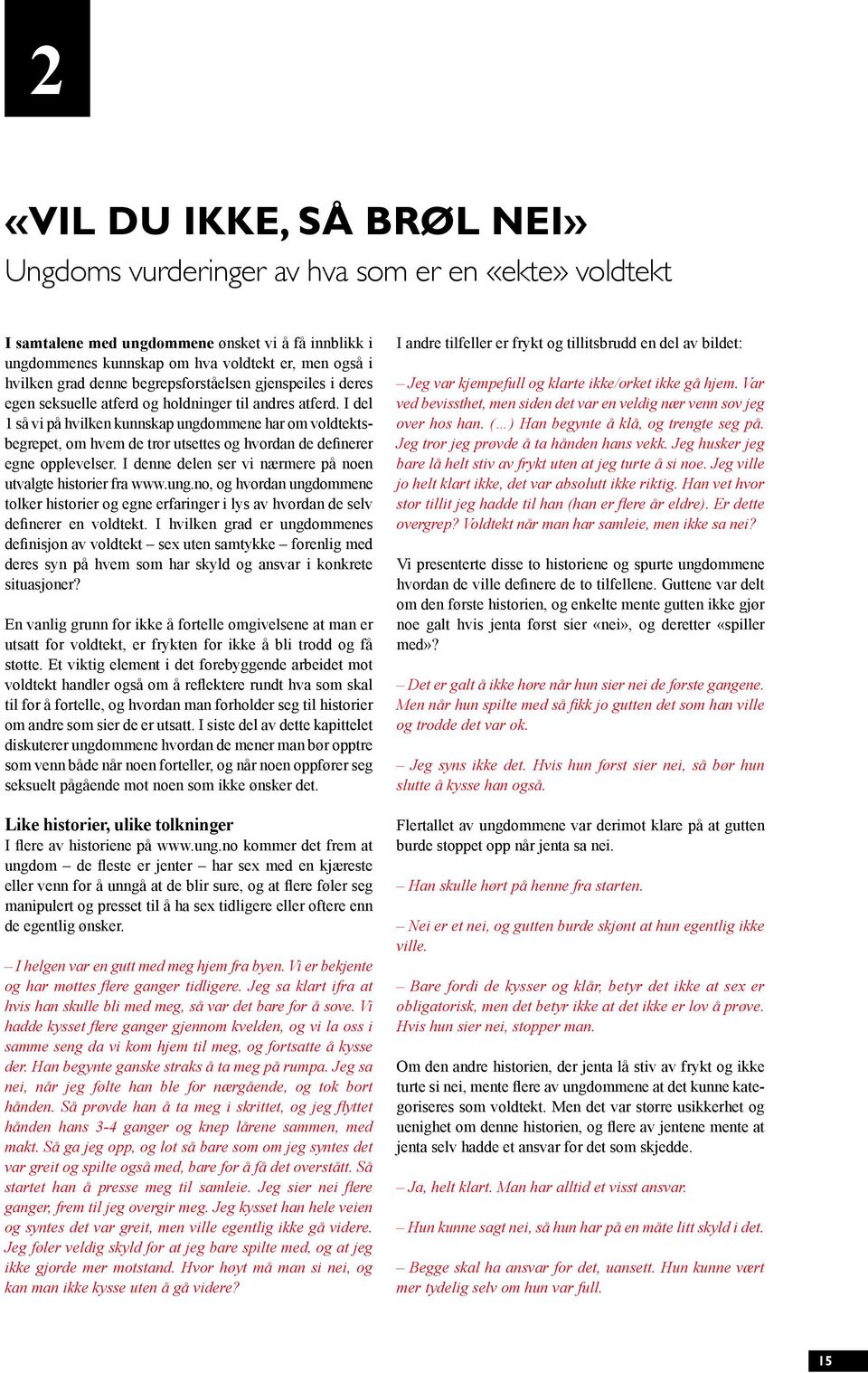 I del 1 så vi på hvilken kunnskap ungdommene har om voldtektsbegrepet, om hvem de tror utsettes og hvordan de definerer egne opplevelser.