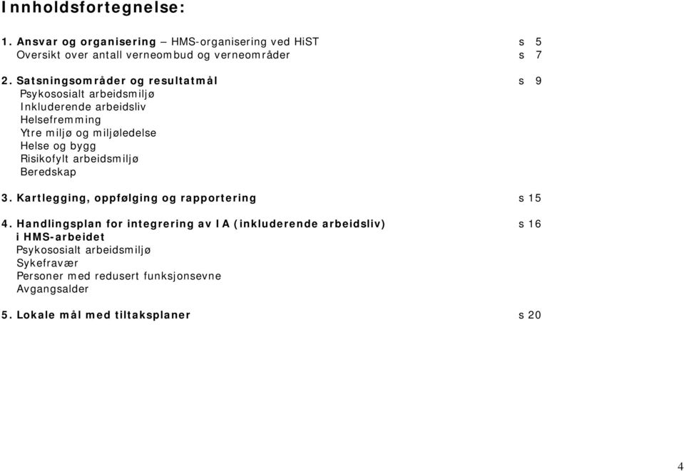 Risikofylt arbeidsmiljø Beredskap 3. Kartlegging, oppfølging og rapportering s 15 4.