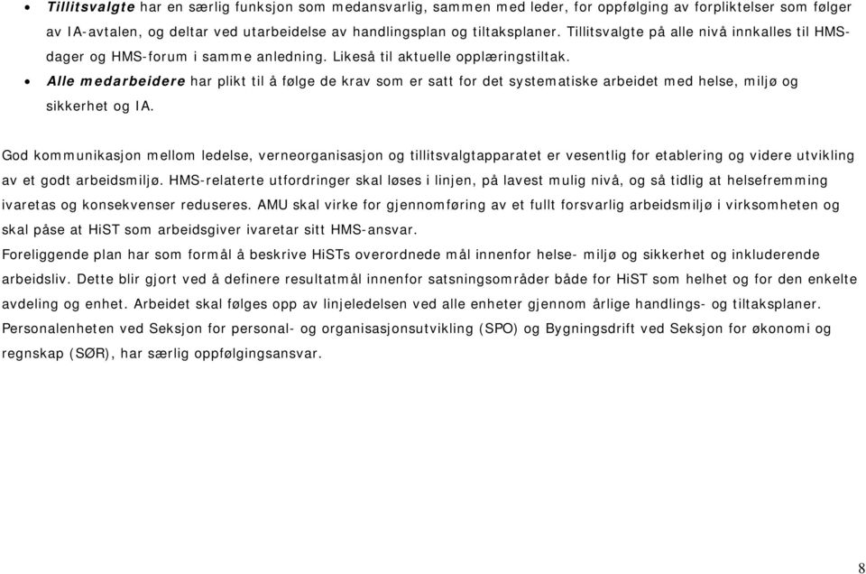 Alle medarbeidere har plikt til å følge de krav som er satt for det systematiske arbeidet med helse, miljø og sikkerhet og IA.