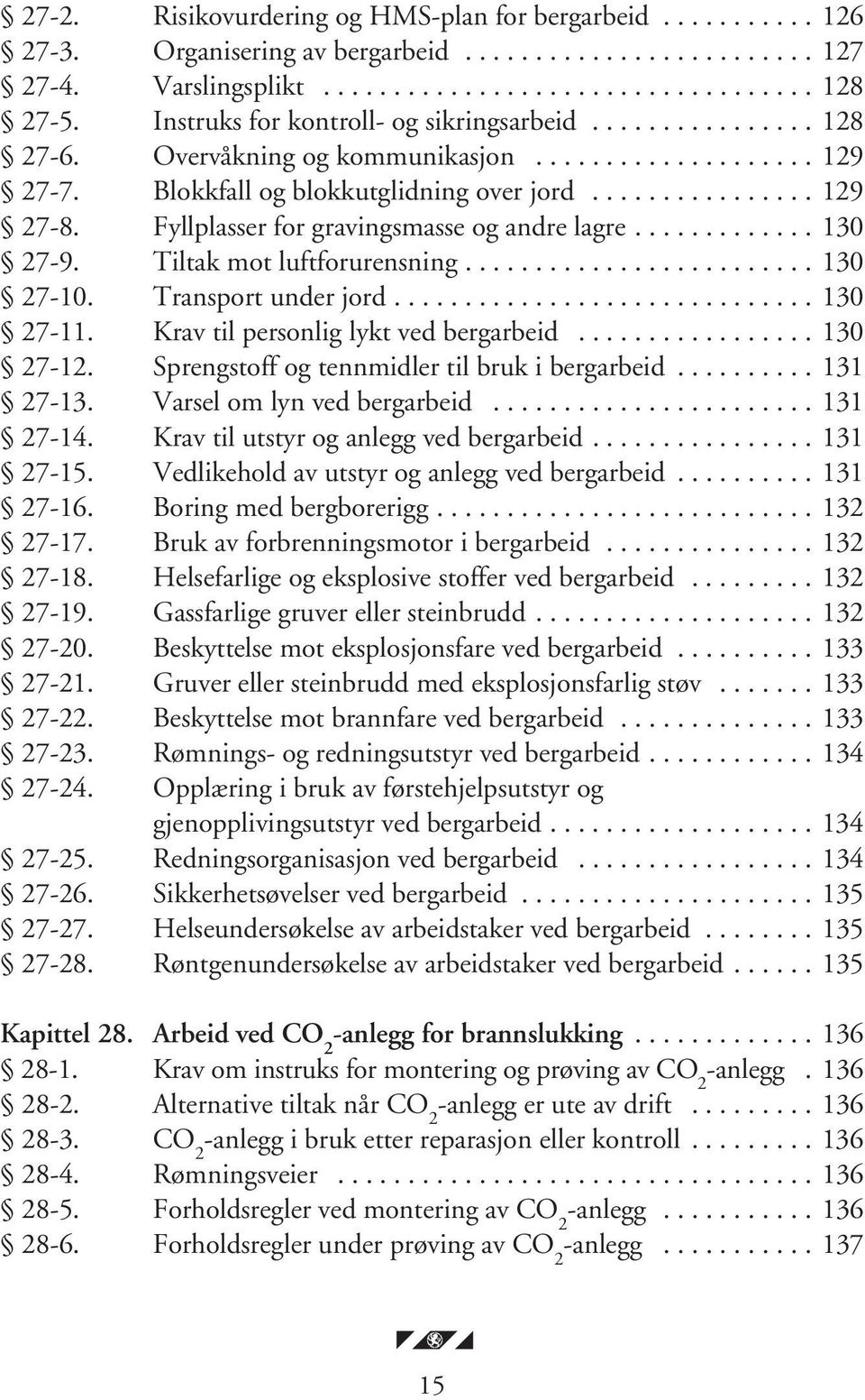 Fyllplasser for gravingsmasse og andre lagre............. 130 27-9. Tiltak mot luftforurensning......................... 130 27-10. Transport under jord.............................. 130 27-11.