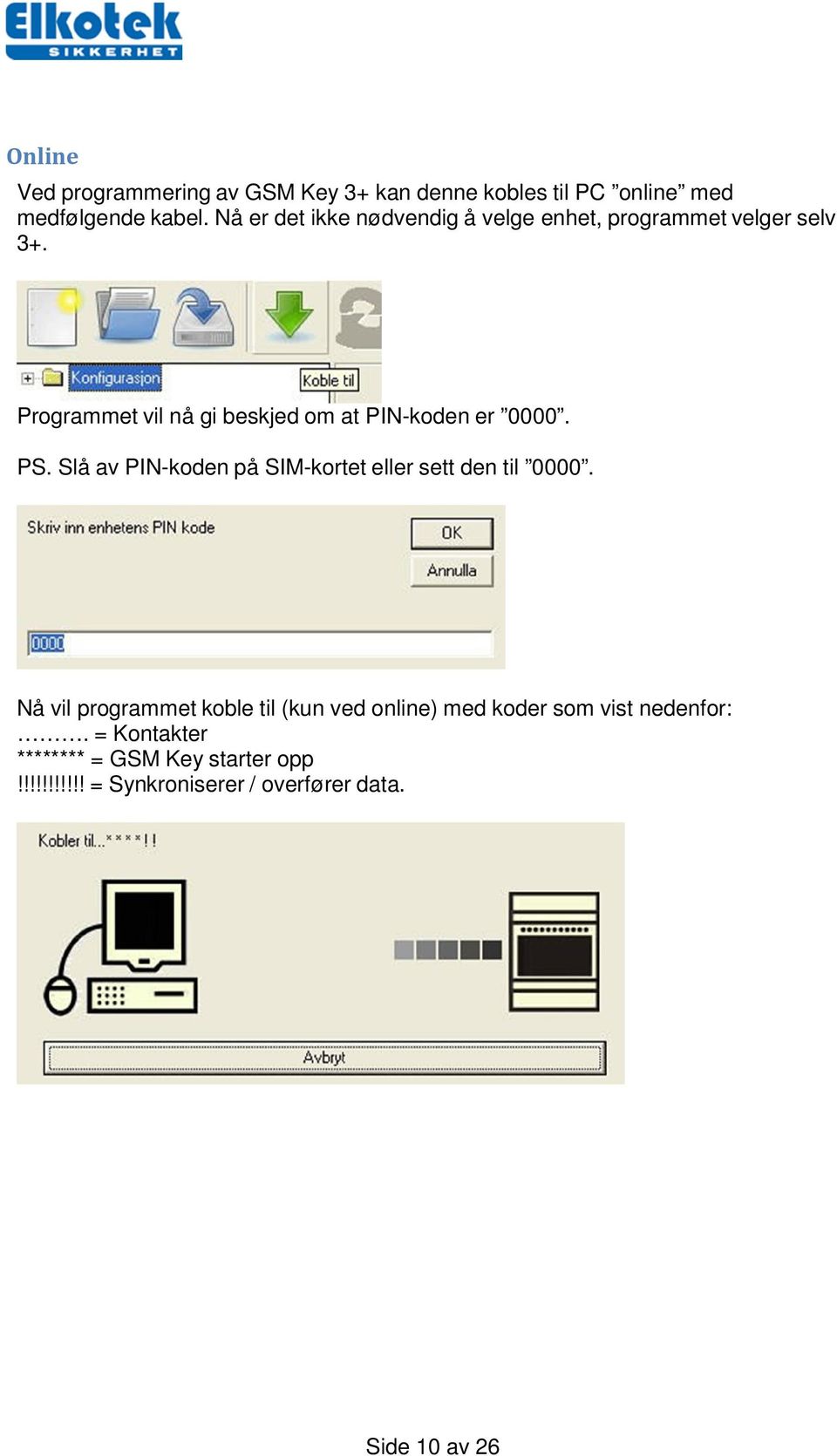 Programmet vil nå gi beskjed om at PIN-koden er 0000. PS. Slå av PIN-koden på SIM-kortet eller sett den til 0000.