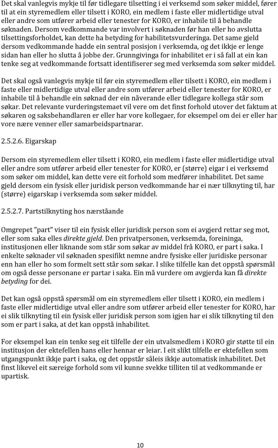 Dersom vedkommande var involvert i søknaden før han eller ho avslutta tilsettingsforholdet, kan dette ha betyding for habilitetsvurderinga.