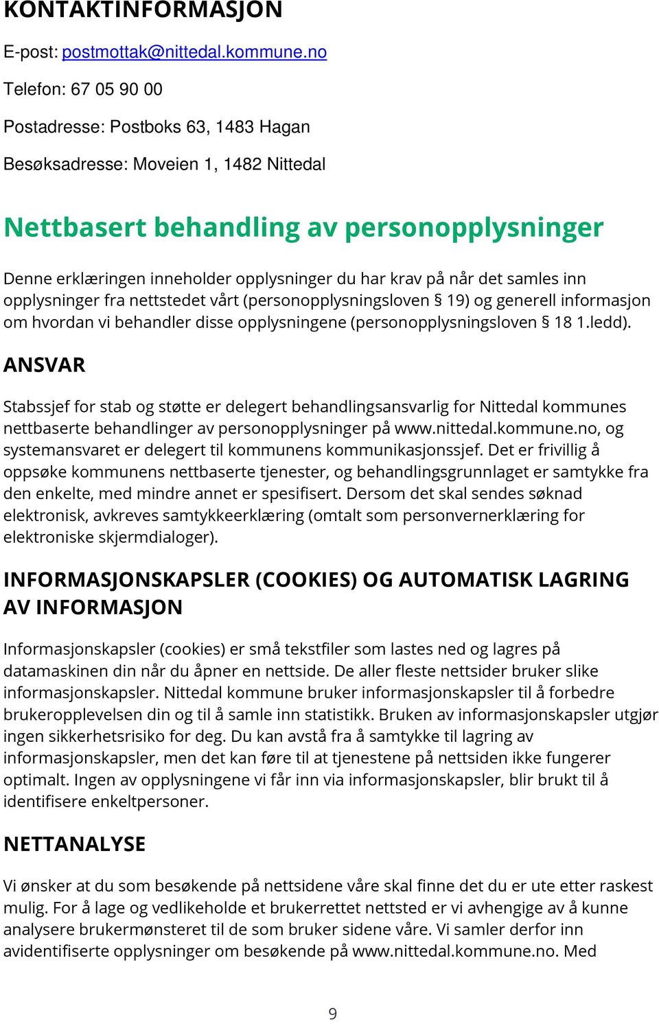 på når det samles inn opplysninger fra nettstedet vårt (personopplysningsloven 19) og generell informasjon om hvordan vi behandler disse opplysningene (personopplysningsloven 18 1.ledd).