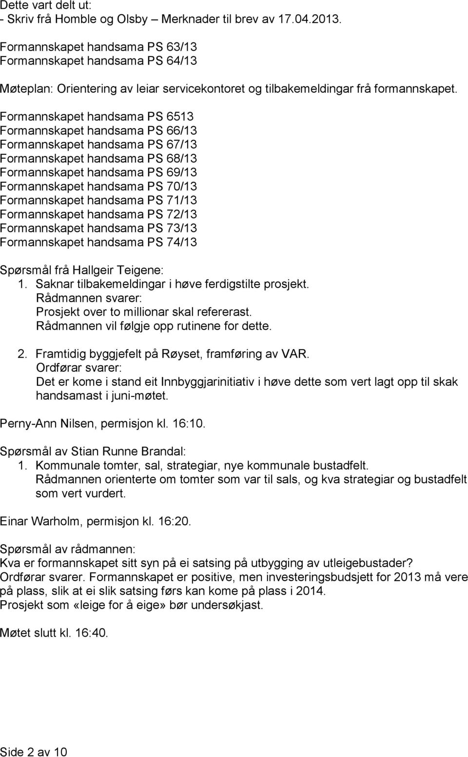 Formannskapet handsama PS 6513 Formannskapet handsama PS 66/13 Formannskapet handsama PS 67/13 Formannskapet handsama PS 68/13 Formannskapet handsama PS 69/13 Formannskapet handsama PS 70/13