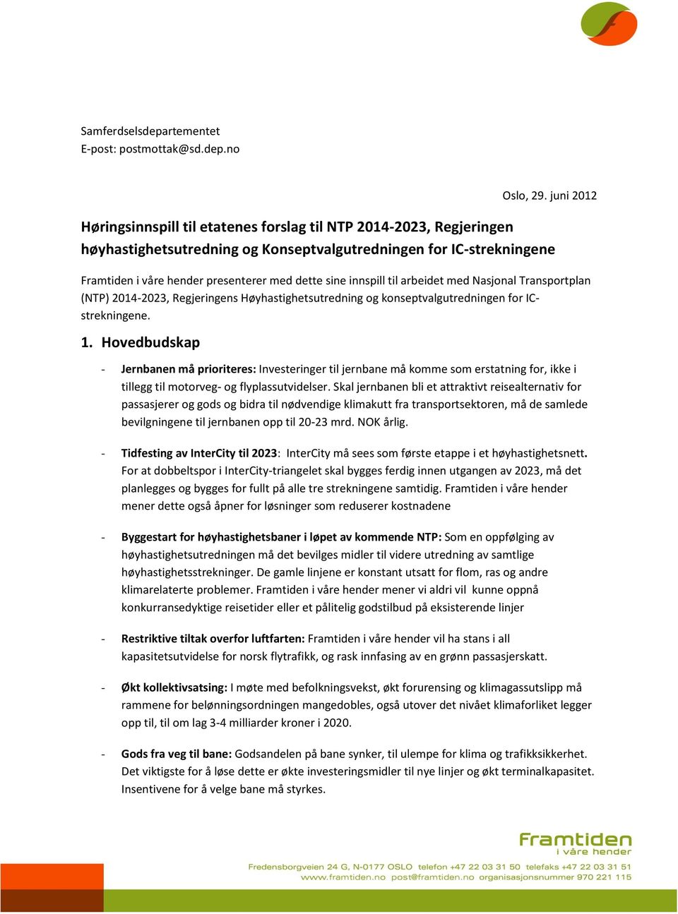 innspill til arbeidet med Nasjonal Transportplan (NTP) 2014-2023, Regjeringens Høyhastighetsutredning og konseptvalgutredningen for ICstrekningene. 1.