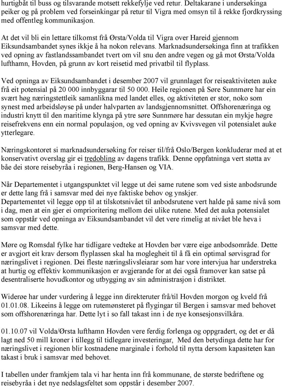 At det vil bli ein lettare tilkomst frå Ørsta/Volda til Vigra over Hareid gjennom Eiksundsambandet synes ikkje å ha nokon relevans.