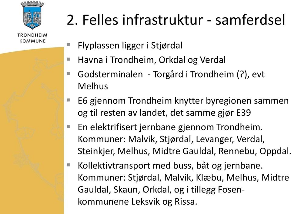 gjennom Trondheim. Kommuner: Malvik, Stjørdal, Levanger, Verdal, Steinkjer, Melhus, Midtre Gauldal, Rennebu, Oppdal.