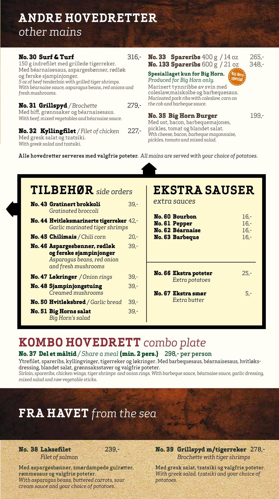 With beef, mixed vegetables and béarnaise sauce. No. 32 Kyllingfilet / Filet of chicken 227,- Med gresk salat og tzatsiki. With greek salad and tzatsiki. No. 33 Spareribs 400 g / 14 oz 265,- No.