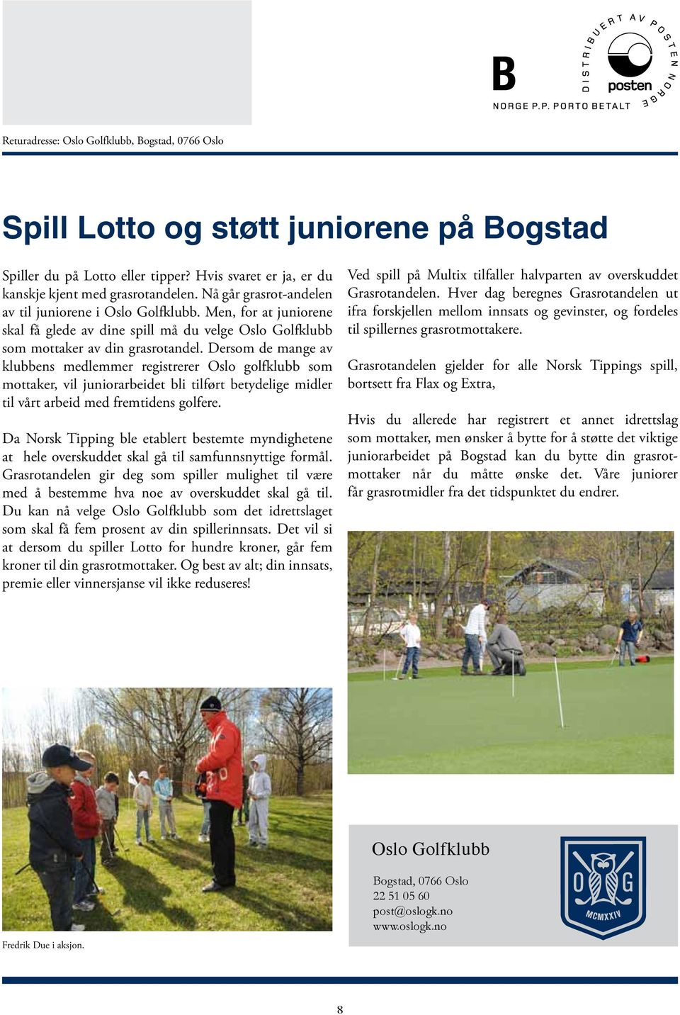 Dersom de mange av klubbens medlemmer registrerer Oslo golfklubb som mottaker, vil juniorarbeidet bli tilført betydelige midler til vårt arbeid med fremtidens golfere.