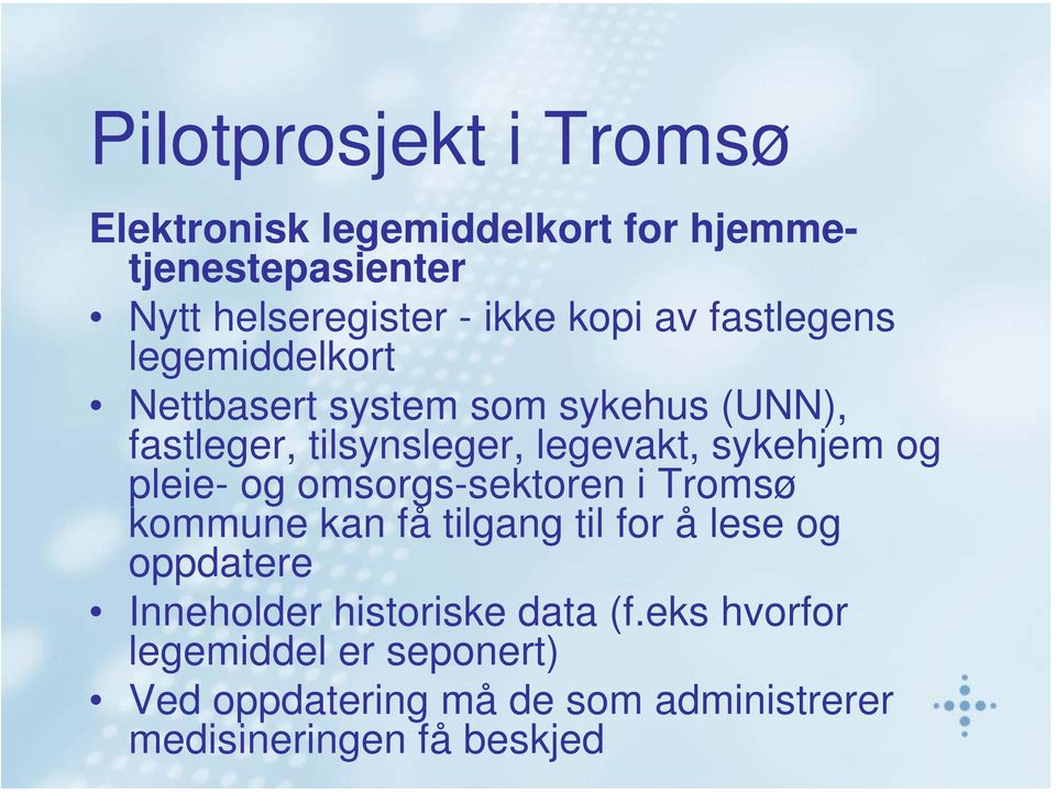og pleie- og omsorgs-sektoren i Tromsø kommune kan få tilgang til for å lese og oppdatere Inneholder