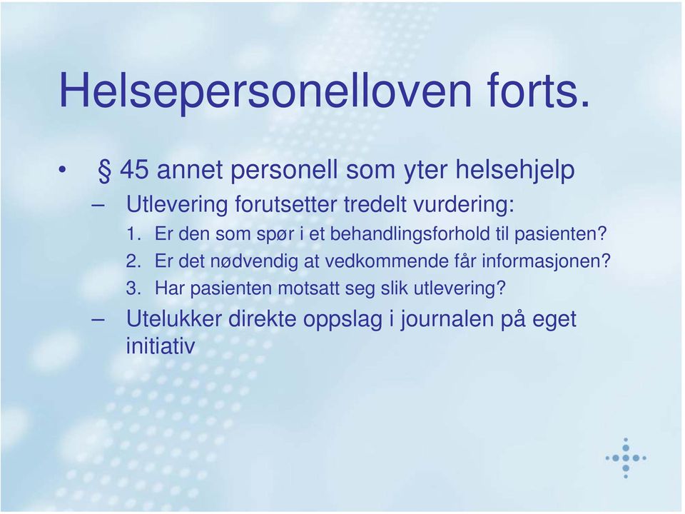 vurdering: 1. Er den som spør i et behandlingsforhold til pasienten? 2.