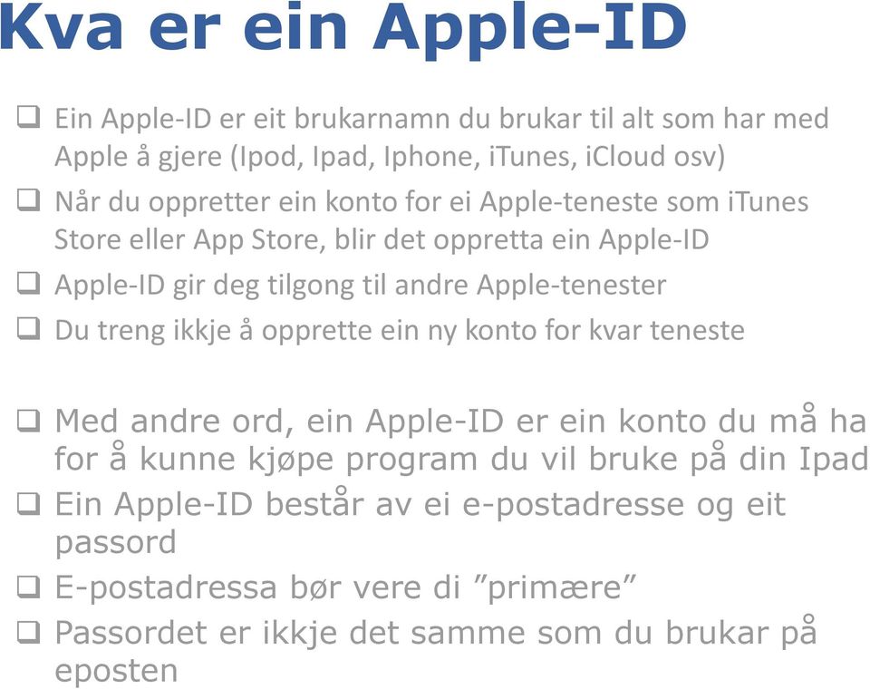 Apple-tenester Du treng ikkje å opprette ein ny konto for kvar teneste Med andre ord, ein Apple-ID er ein konto du må ha for å kunne kjøpe program du