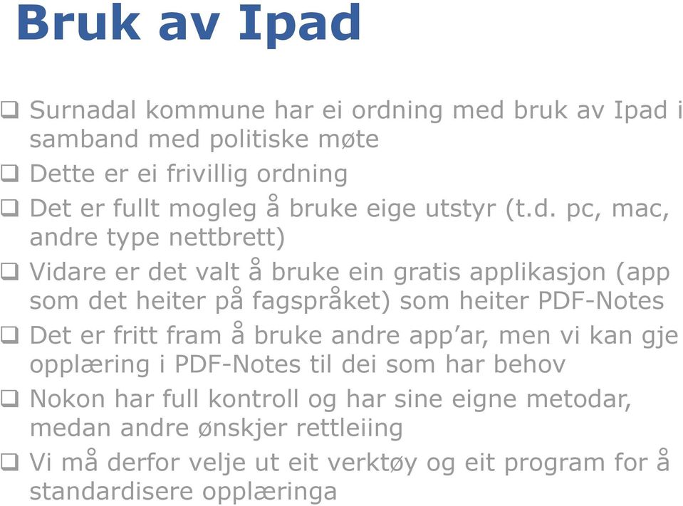 pc, mac, andre type nettbrett) Vidare er det valt å bruke ein gratis applikasjon (app som det heiter på fagspråket) som heiter PDF-Notes Det