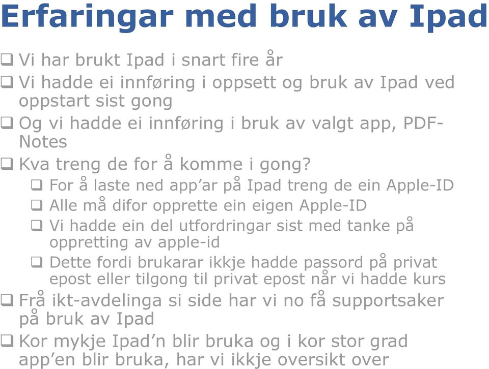 For å laste ned app ar på Ipad treng de ein Apple-ID Alle må difor opprette ein eigen Apple-ID Vi hadde ein del utfordringar sist med tanke på oppretting av