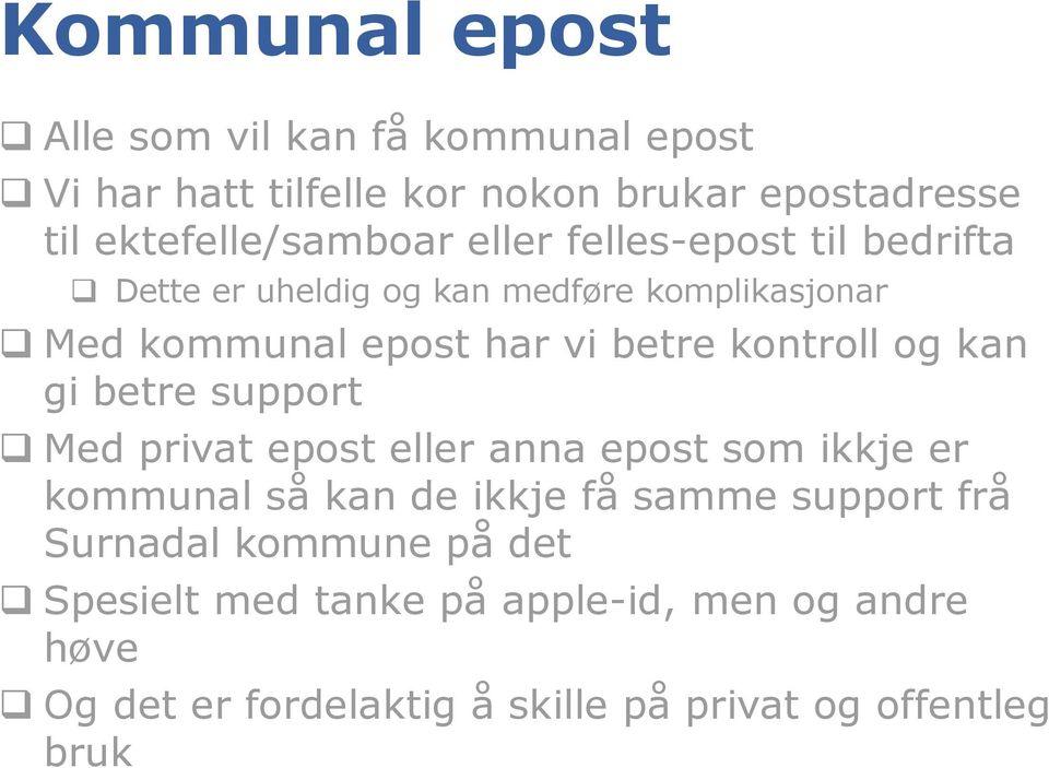 kan gi betre support Med privat epost eller anna epost som ikkje er kommunal så kan de ikkje få samme support frå Surnadal