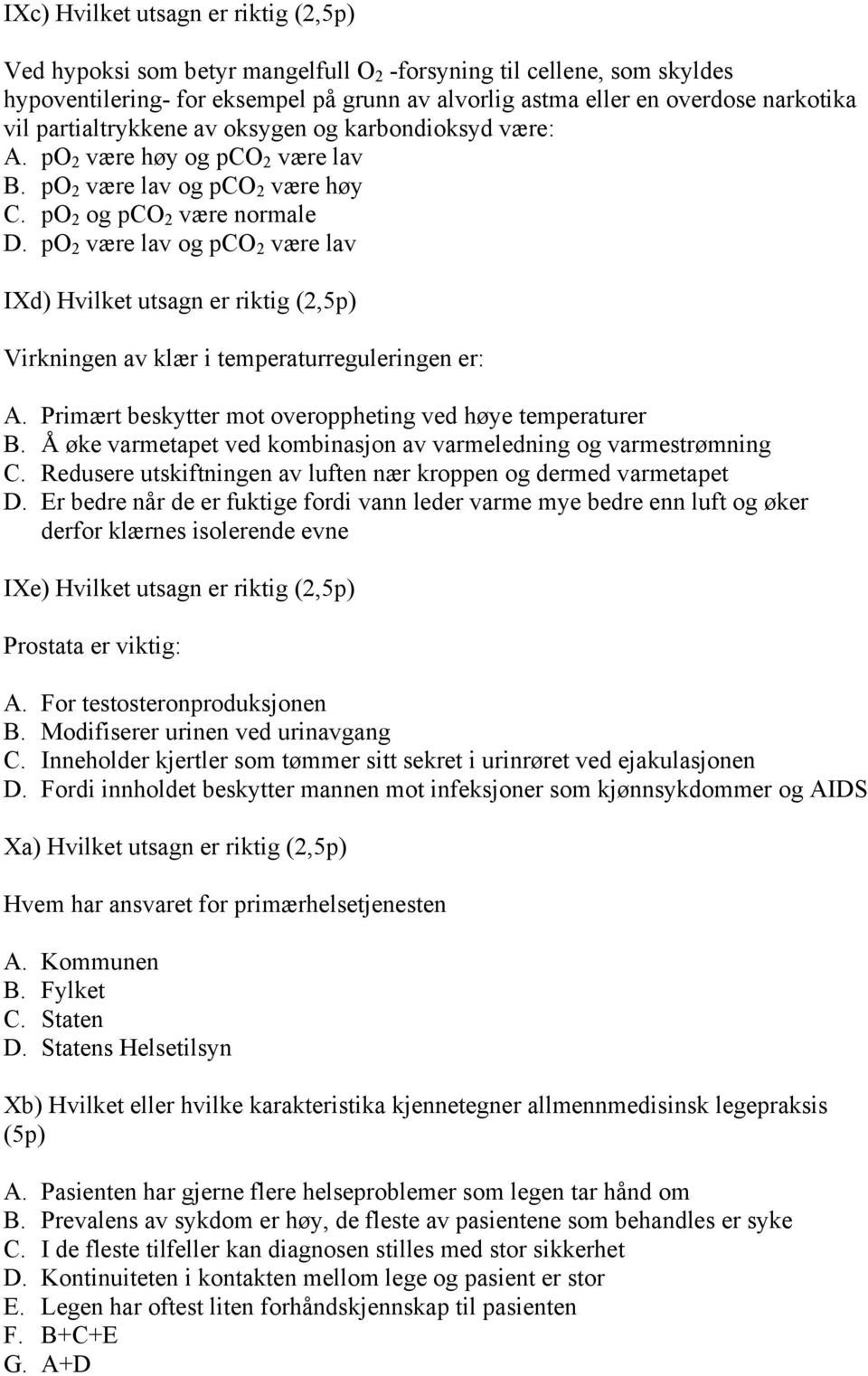 po 2 være lav og pco 2 være lav IXd) Hvilket utsagn er riktig (2,5p) Virkningen av klær i temperaturreguleringen er: A. Primært beskytter mot overoppheting ved høye temperaturer B.