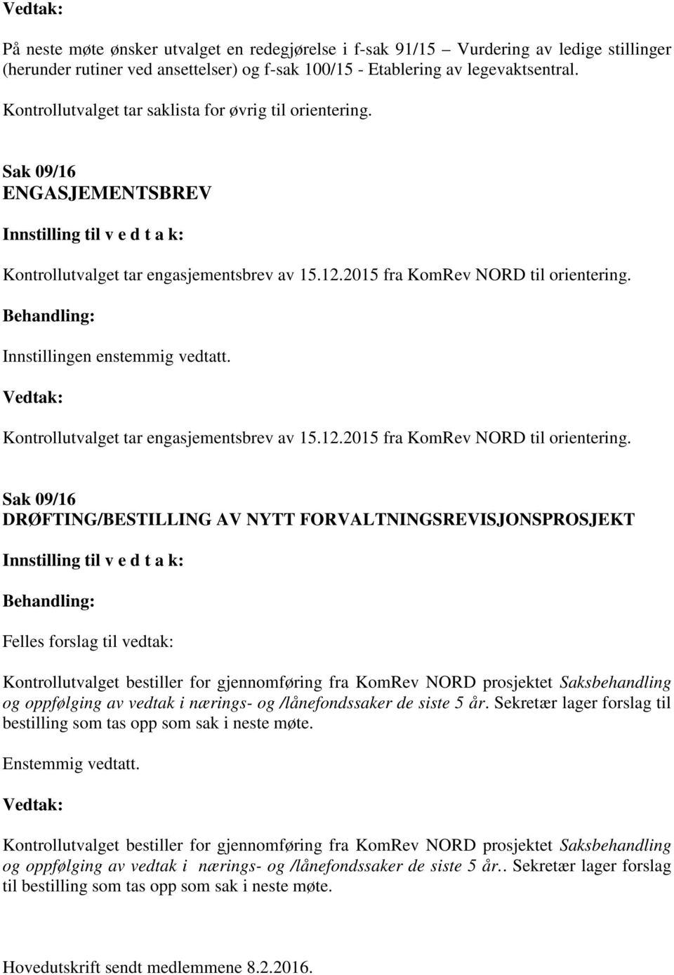 Innstillingen enstemmig vedtatt. Kontrollutvalget tar engasjementsbrev av 15.12.2015 fra KomRev NORD til orientering.