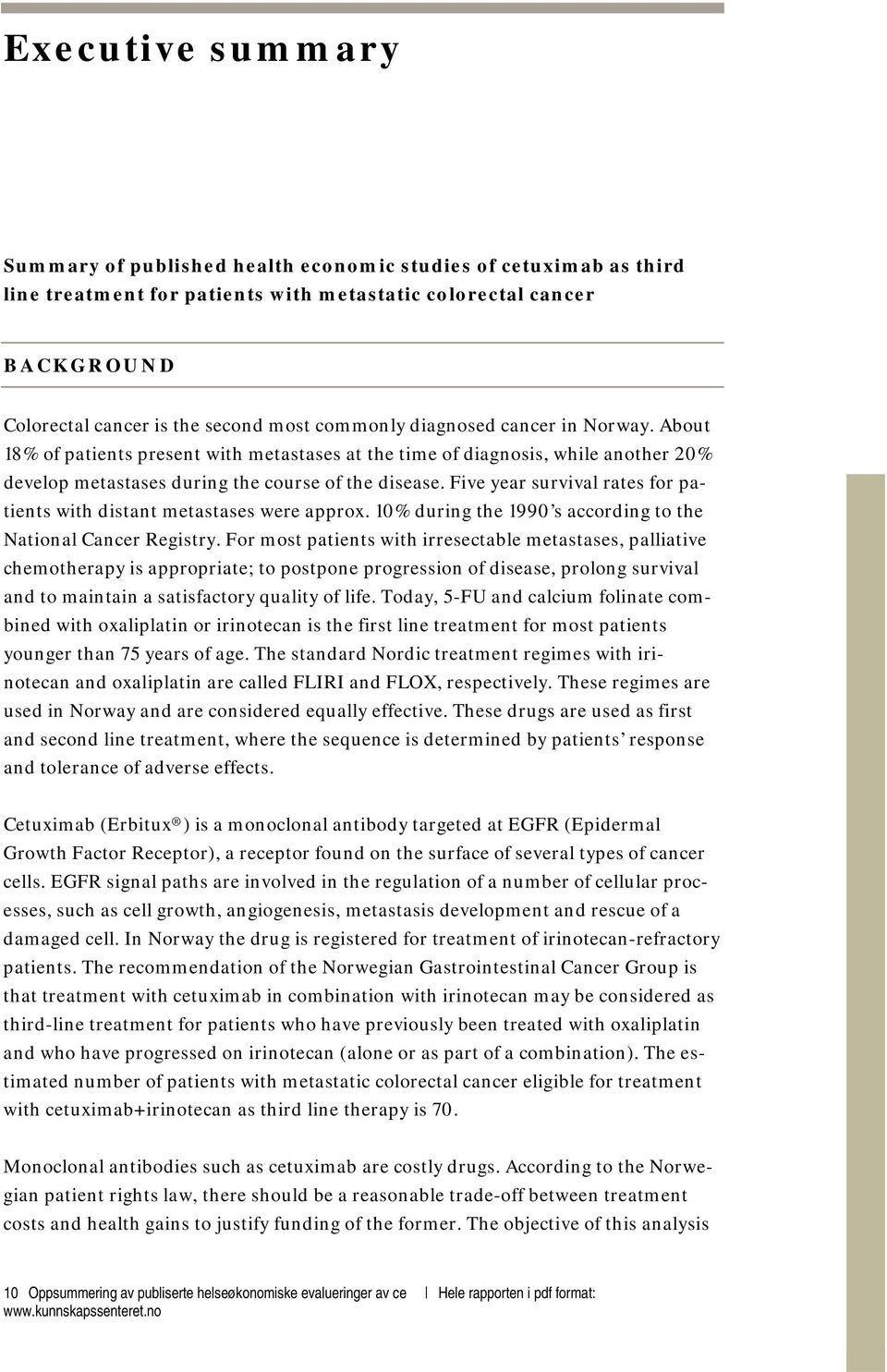 Five year survival rates for patients with distant metastases were approx. 10% during the 1990 s according to the National Cancer Registry.