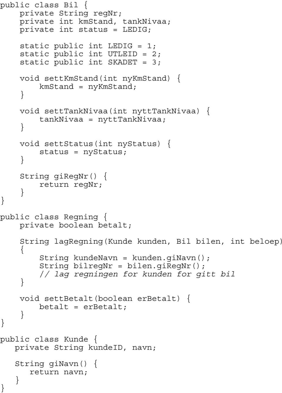 String giregnr() return regnr; public class Regning private boolean betalt; String lagregning(kunde kunden, Bil bilen, int beloep) String kundenavn = kunden.