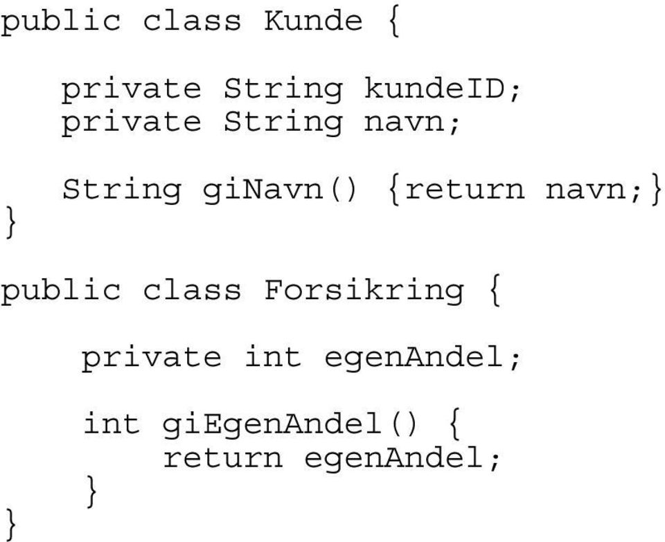 navn; public class Forsikring private int