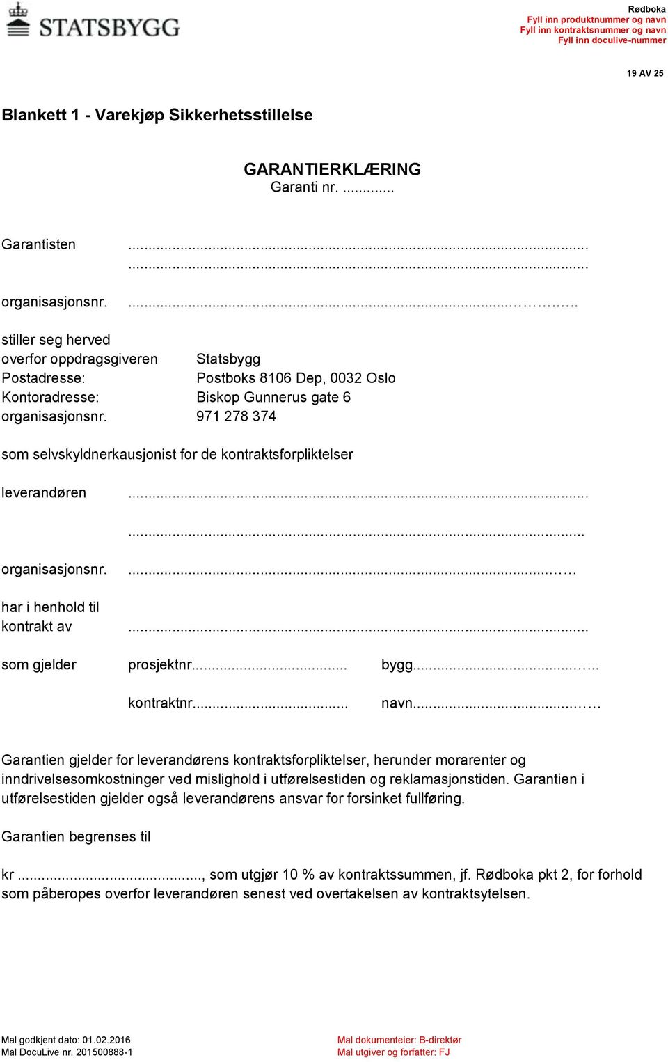 971 278 374 som selvskyldnerkausjonist for de kontraktsforpliktelser leverandøren...... organisasjonsnr.... har i henhold til kontrakt av... som gjelder prosjektnr... bygg...... kontraktnr... navn.