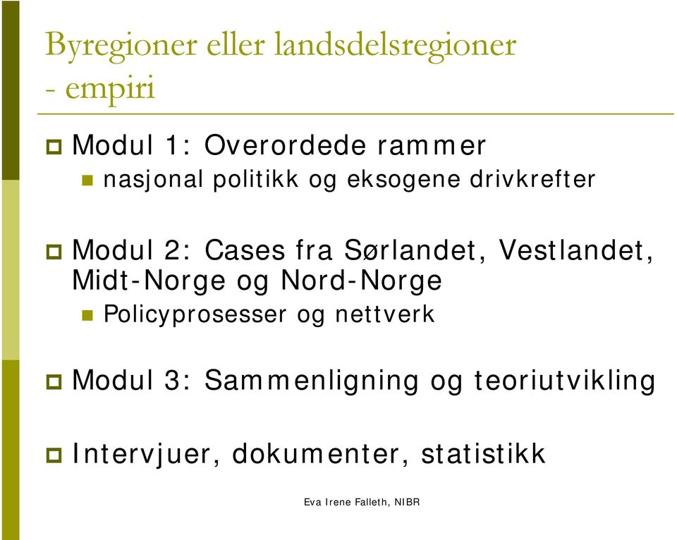 Sørlandet, Vestlandet, Midt-Norge og Nord-Norge Policyprosesser og