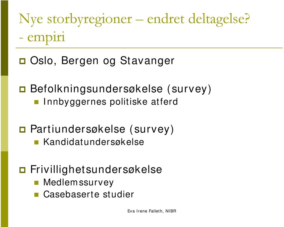 (survey) Innbyggernes politiske atferd Partiundersøkelse