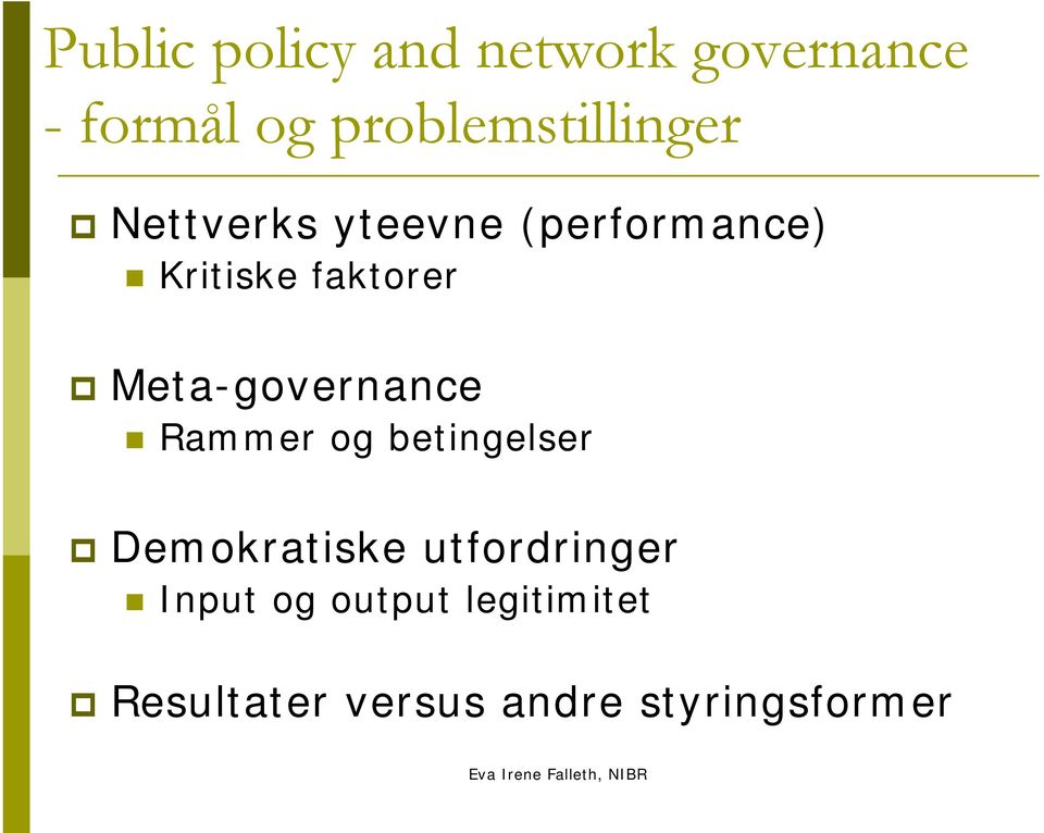 faktorer Meta-governance Rammer og betingelser Demokratiske