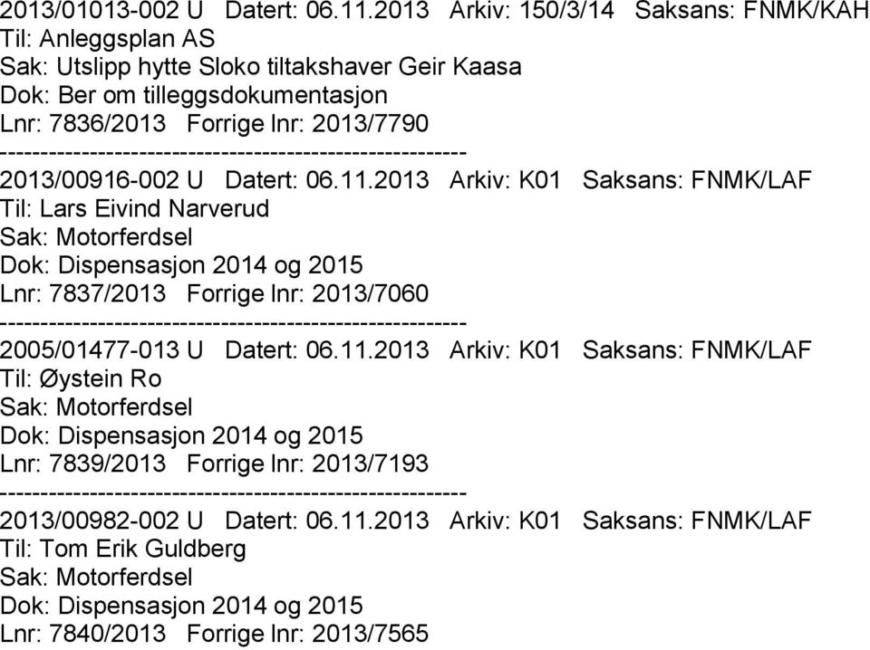 Lnr: 7836/2013 Forrige lnr: 2013/7790 2013/00916-002 U Datert: 06.11.